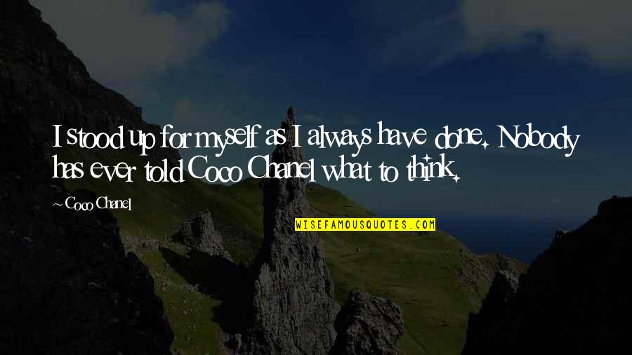 Gary Chalmers Quotes By Coco Chanel: I stood up for myself as I always Gary Chalmers Quotes By Coco Chanel: I stood up for myself as I always