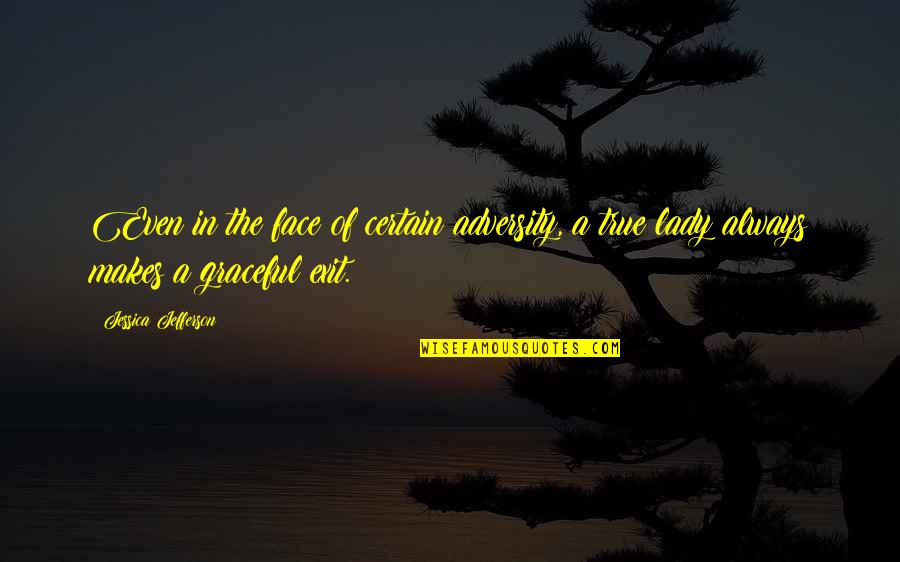 Gary Chalmers Quotes By Jessica Jefferson: Even in the face of certain adversity, a Gary Chalmers Quotes By Jessica Jefferson: Even in the face of certain adversity, a