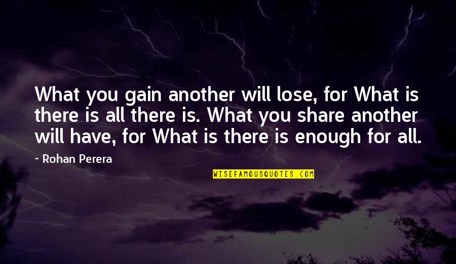 Gary Chalmers Quotes By Rohan Perera: What you gain another will lose, for What