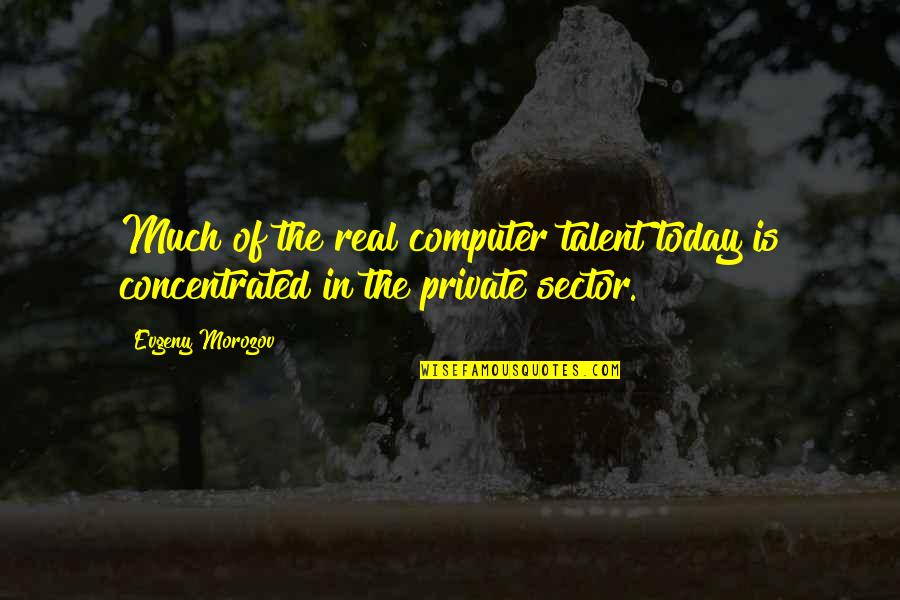 Gary Chapman 5 Love Languages Quotes By Evgeny Morozov: Much of the real computer talent today is