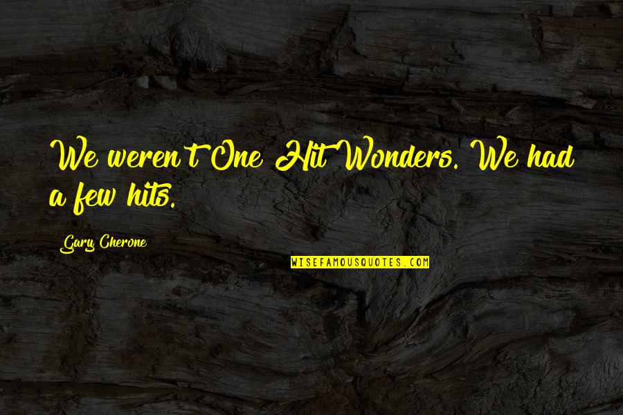 Gary Cherone Quotes By Gary Cherone: We weren't One Hit Wonders. We had a