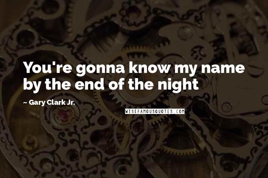 Gary Clark Jr. quotes: You're gonna know my name by the end of the night