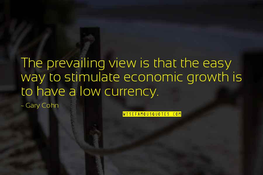 Gary Cohn Quotes By Gary Cohn: The prevailing view is that the easy way