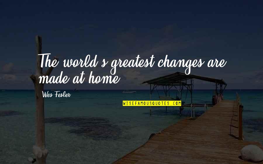 Gary Coleman Quotes By Wes Fesler: The world's greatest changes are made at home.