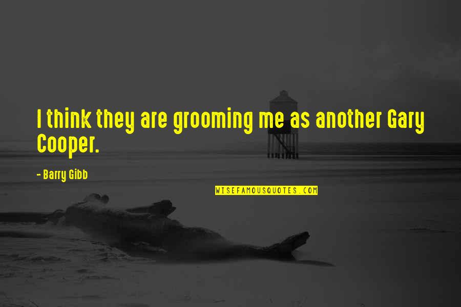 Gary Cooper Quotes By Barry Gibb: I think they are grooming me as another