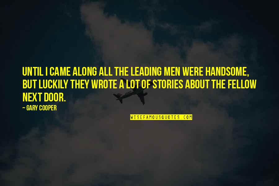 Gary Cooper Quotes By Gary Cooper: Until I came along all the leading men