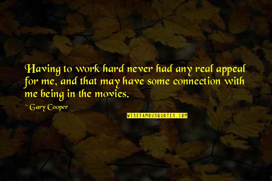 Gary Cooper Quotes By Gary Cooper: Having to work hard never had any real
