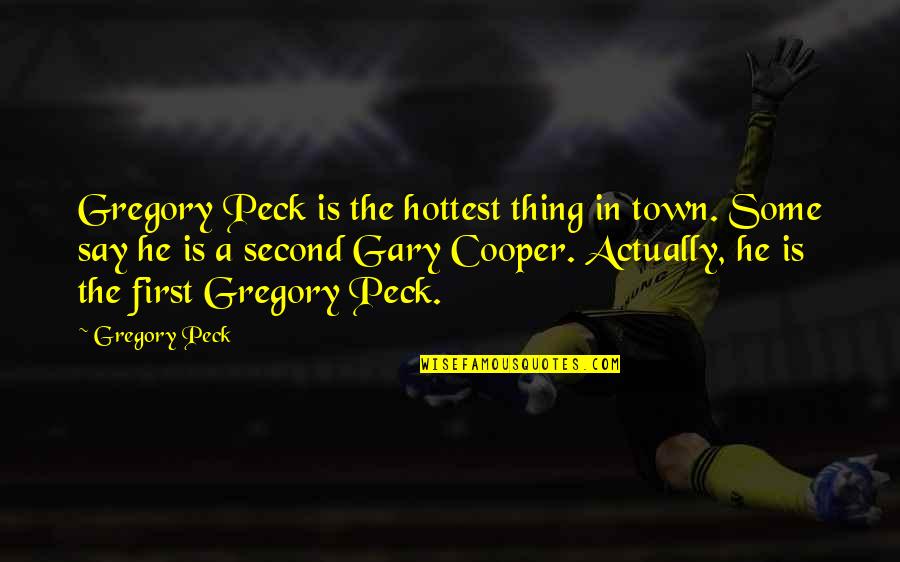 Gary Cooper Quotes By Gregory Peck: Gregory Peck is the hottest thing in town.