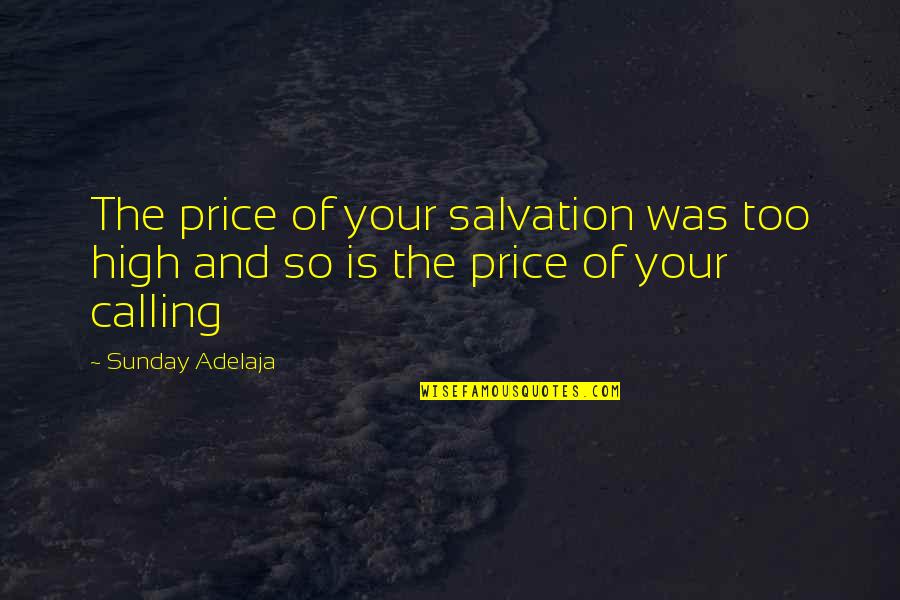 Gary Cooper Quotes By Sunday Adelaja: The price of your salvation was too high