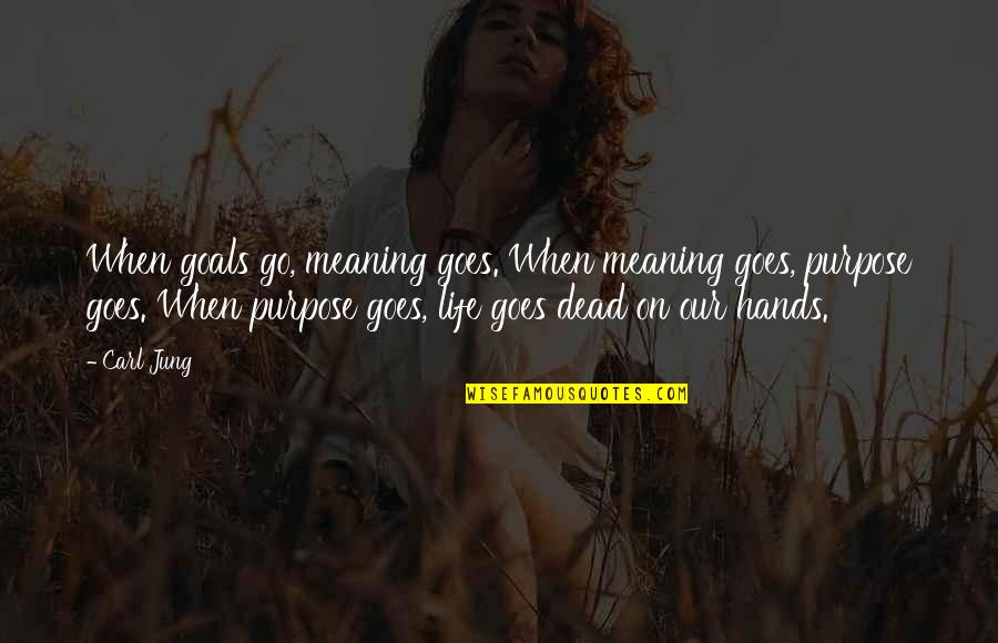 Gary Danielson Quotes By Carl Jung: When goals go, meaning goes. When meaning goes,