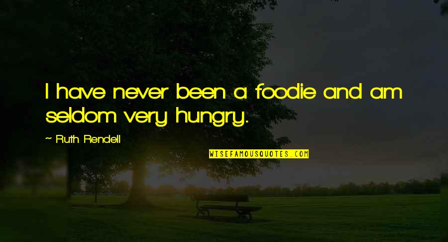 Gary David Goldberg Quotes By Ruth Rendell: I have never been a foodie and am Gary David Goldberg Quotes By Ruth Rendell: I have never been a foodie and am