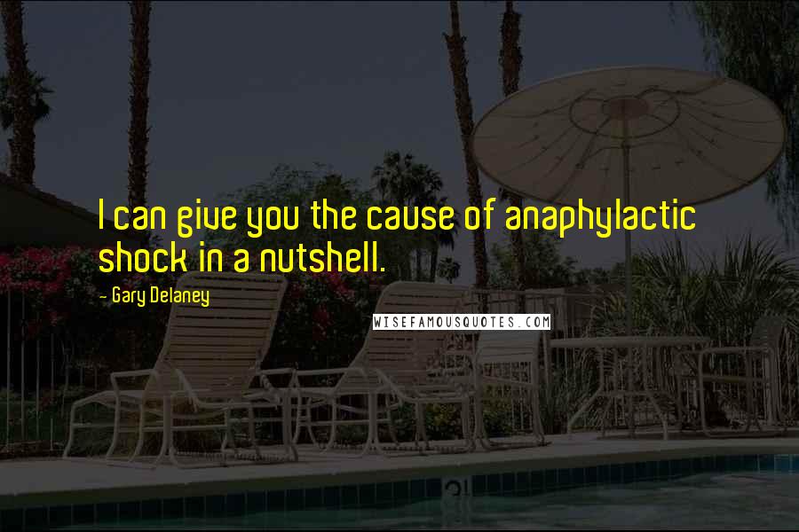 Gary Delaney quotes: I can give you the cause of anaphylactic shock in a nutshell.