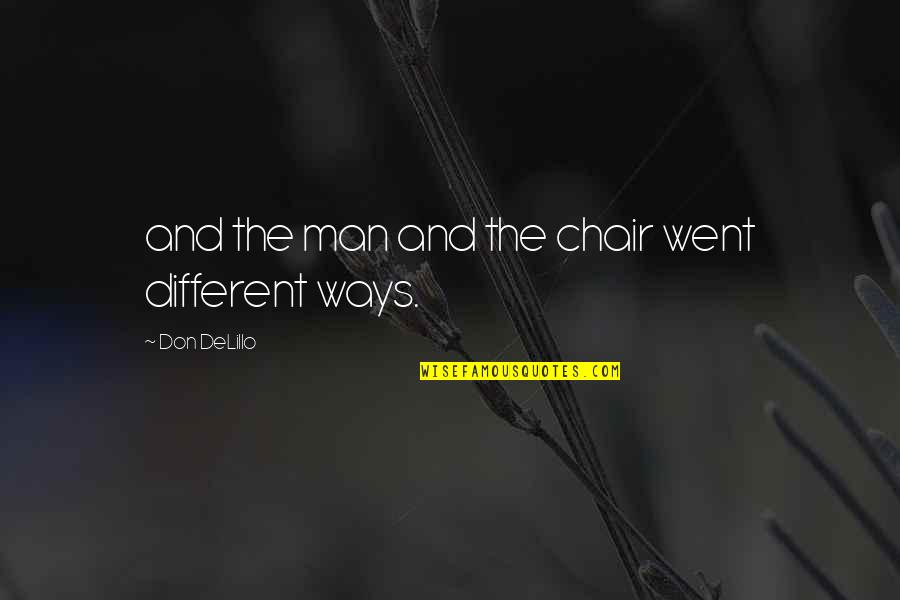 Gary Demar Quotes By Don DeLillo: and the man and the chair went different