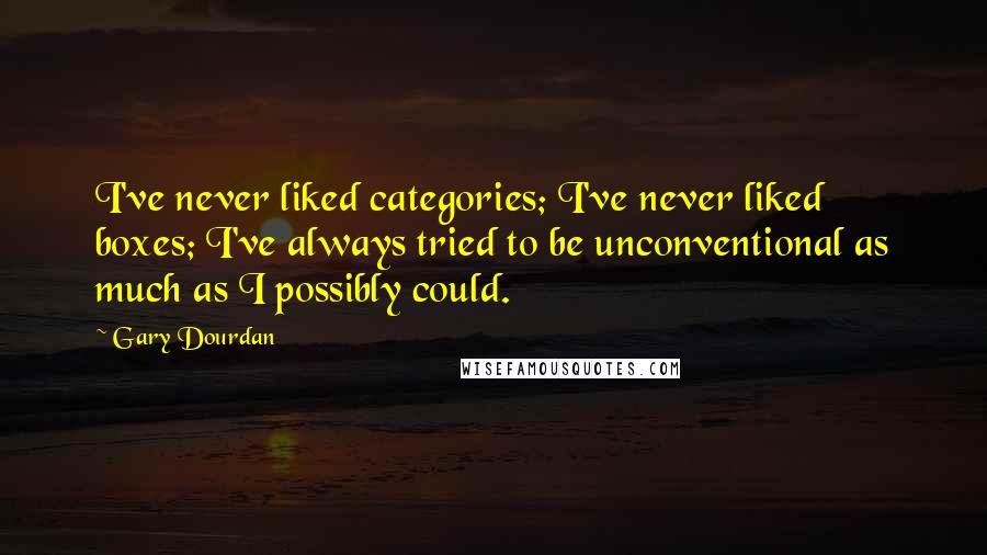 Gary Dourdan quotes: I've never liked categories; I've never liked boxes; I've always tried to be unconventional as much as I possibly could. Gary Dourdan quotes: I've never liked categories; I've never liked boxes; I've always tried to be unconventional as much as I possibly could.