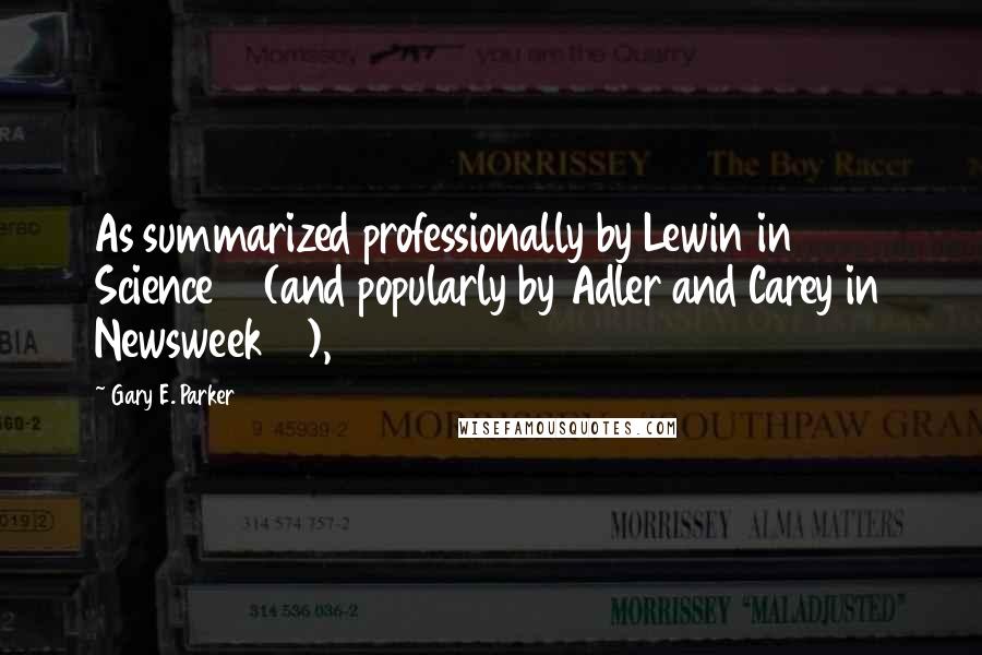 Gary E. Parker quotes: As summarized professionally by Lewin in Science69 (and popularly by Adler and Carey in Newsweek70),