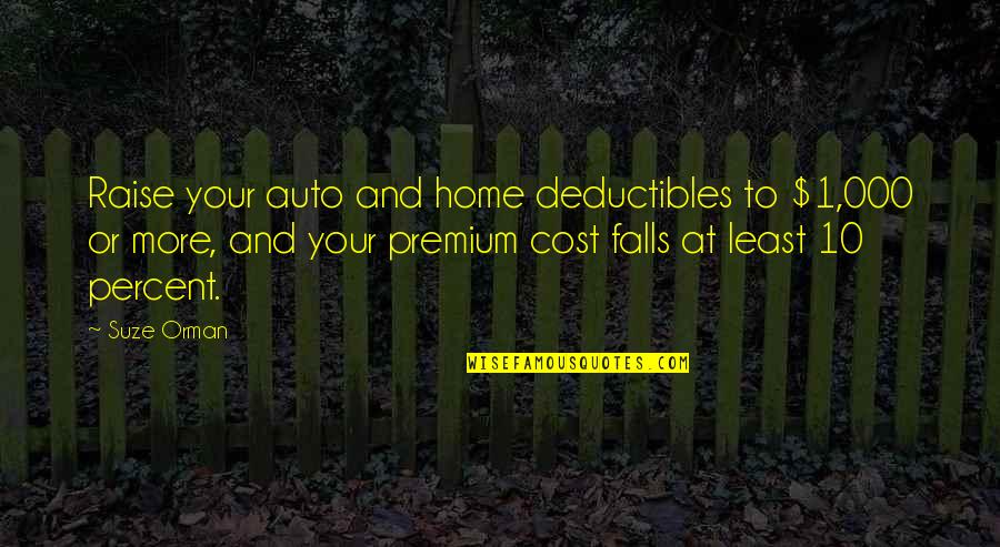 Gary Gait Quotes By Suze Orman: Raise your auto and home deductibles to $1,000 Gary Gait Quotes By Suze Orman: Raise your auto and home deductibles to $1,000