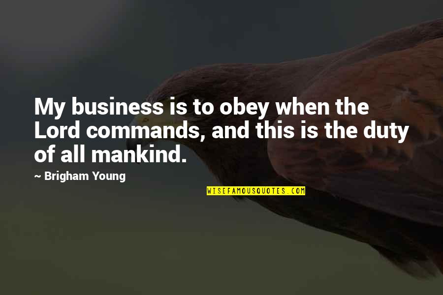 Gary Giddins Quotes By Brigham Young: My business is to obey when the Lord