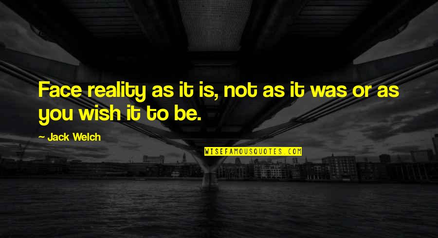 Gary Hennessy Quotes By Jack Welch: Face reality as it is, not as it