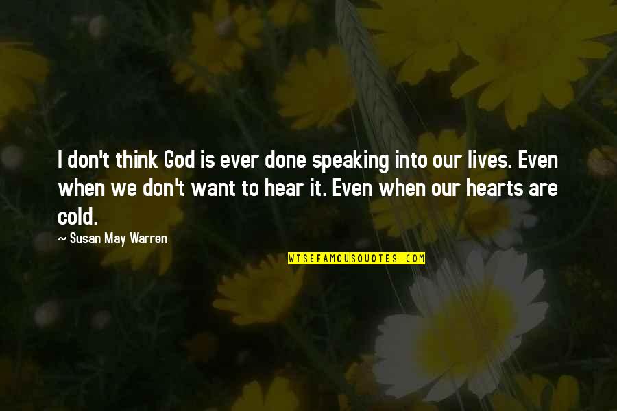 Gary Hensel Quotes By Susan May Warren: I don't think God is ever done speaking Gary Hensel Quotes By Susan May Warren: I don't think God is ever done speaking