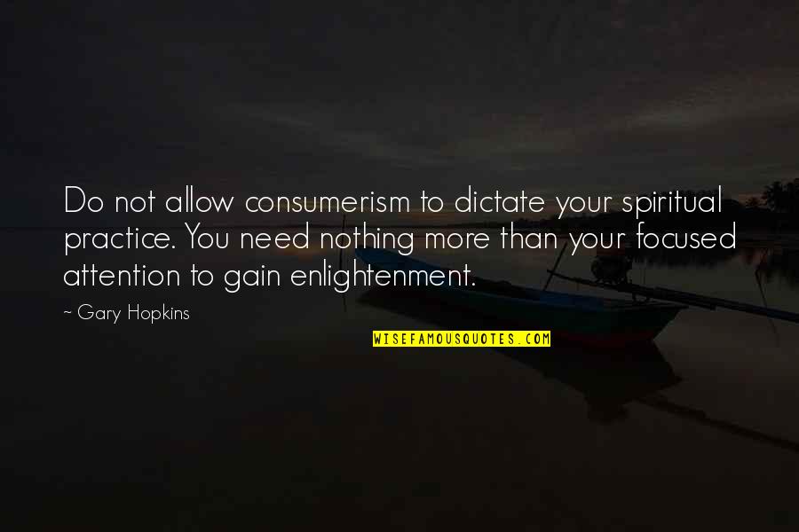 Gary Hopkins Quotes By Gary Hopkins: Do not allow consumerism to dictate your spiritual