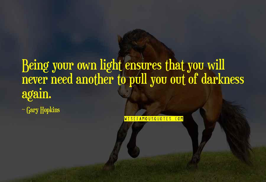 Gary Hopkins Quotes By Gary Hopkins: Being your own light ensures that you will