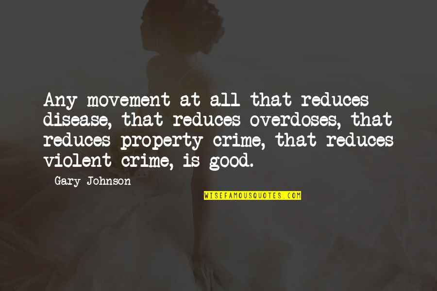 Gary Johnson Quotes By Gary Johnson: Any movement at all that reduces disease, that Gary Johnson Quotes By Gary Johnson: Any movement at all that reduces disease, that