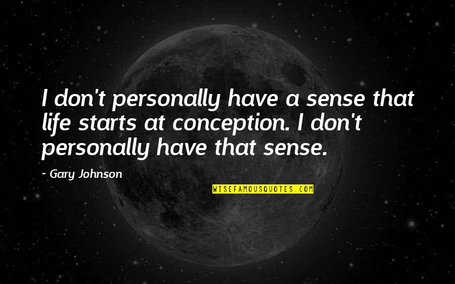 Gary Johnson Quotes By Gary Johnson: I don't personally have a sense that life Gary Johnson Quotes By Gary Johnson: I don't personally have a sense that life
