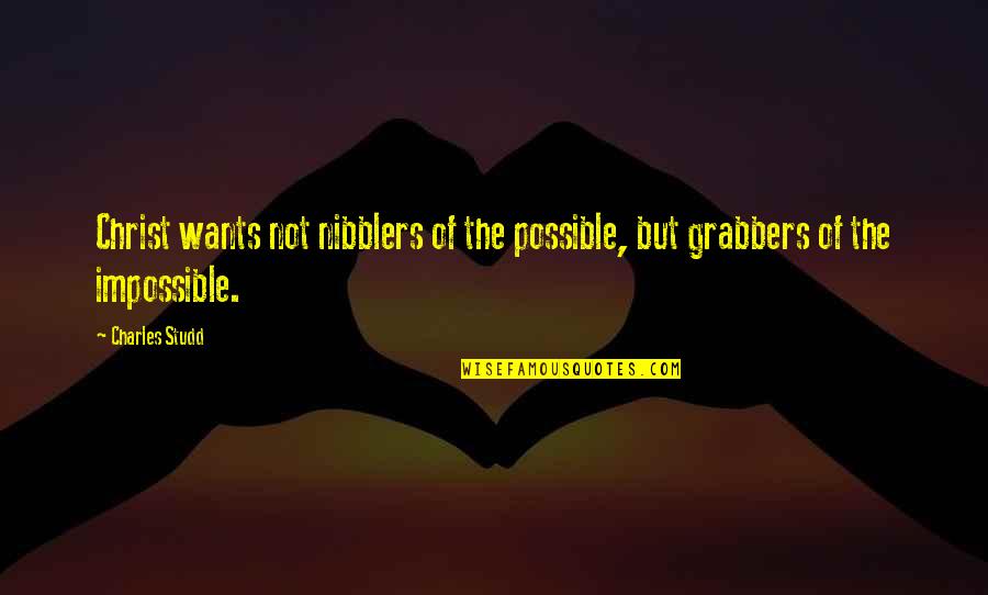 Gary Jules Quotes By Charles Studd: Christ wants not nibblers of the possible, but