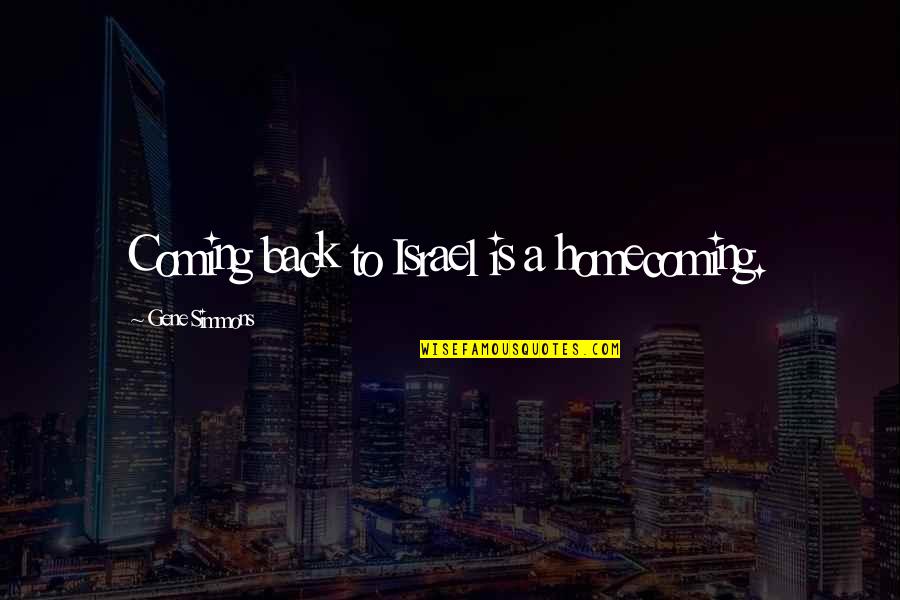 Gary Jules Quotes By Gene Simmons: Coming back to Israel is a homecoming. Gary Jules Quotes By Gene Simmons: Coming back to Israel is a homecoming.