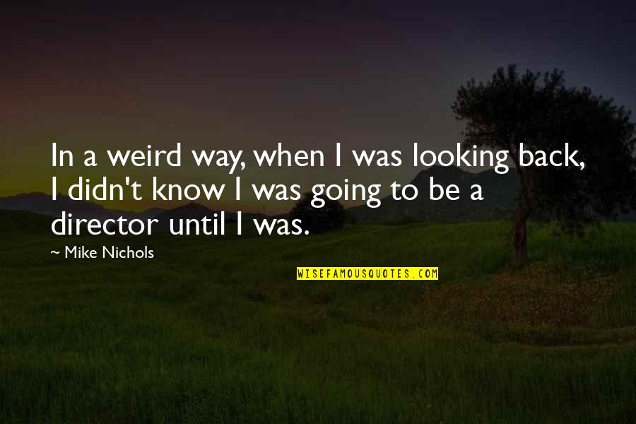 Gary Kadi Quotes By Mike Nichols: In a weird way, when I was looking