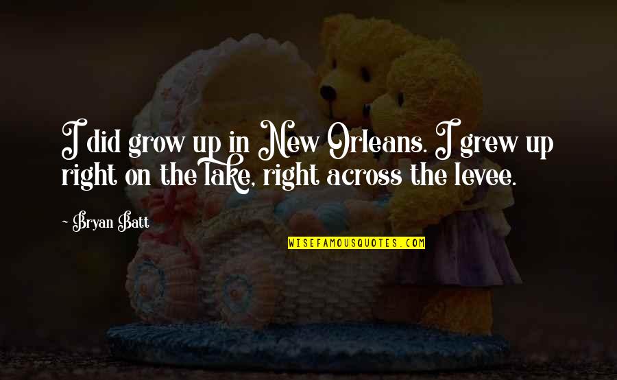Gary Keesee Quotes By Bryan Batt: I did grow up in New Orleans. I