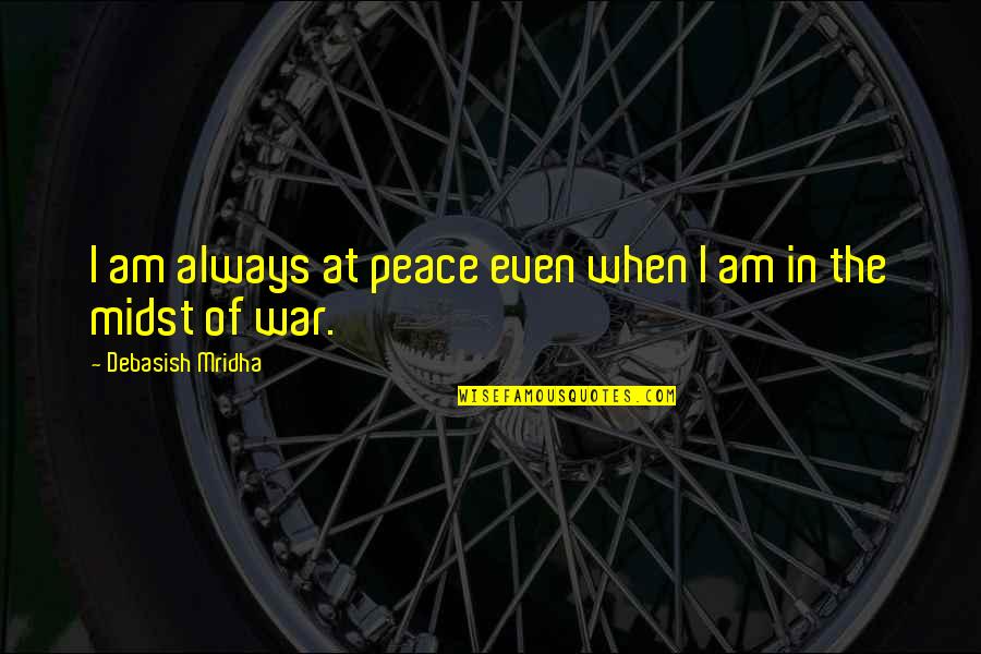 Gary Keller Best Quote Quotes By Debasish Mridha: I am always at peace even when I