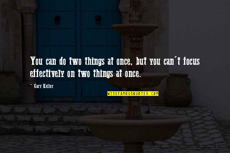 Gary Keller Quotes By Gary Keller: You can do two things at once, but