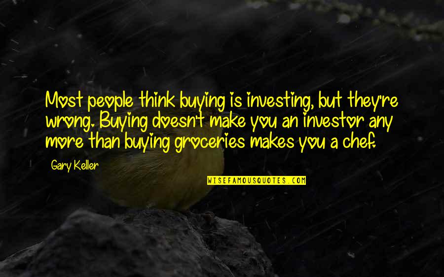 Gary Keller Quotes By Gary Keller: Most people think buying is investing, but they're