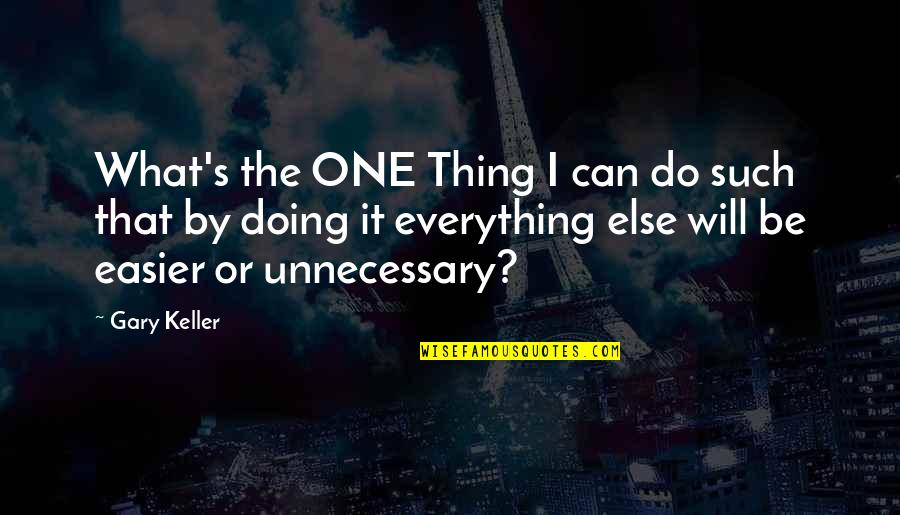 Gary Keller Quotes By Gary Keller: What's the ONE Thing I can do such