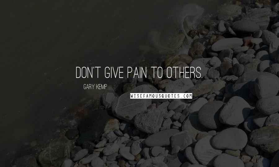 Gary Kemp quotes: Don't give pain to others.
