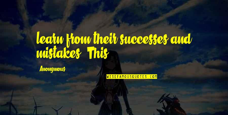 Gary Landreth Quotes By Anonymous: learn from their successes and mistakes. This