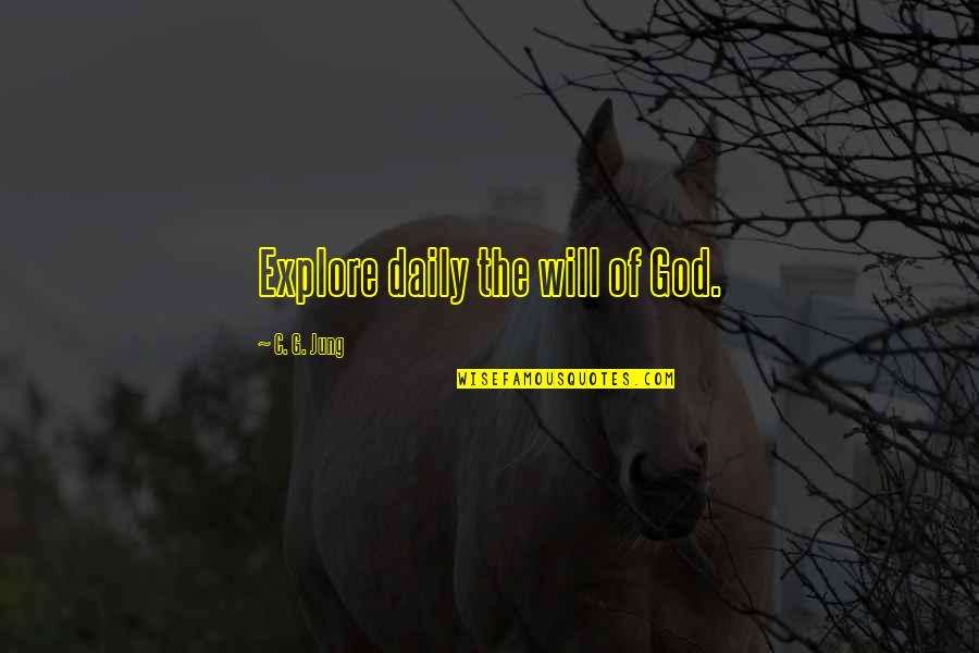 Gary Lew Quotes By C. G. Jung: Explore daily the will of God. Gary Lew Quotes By C. G. Jung: Explore daily the will of God.
