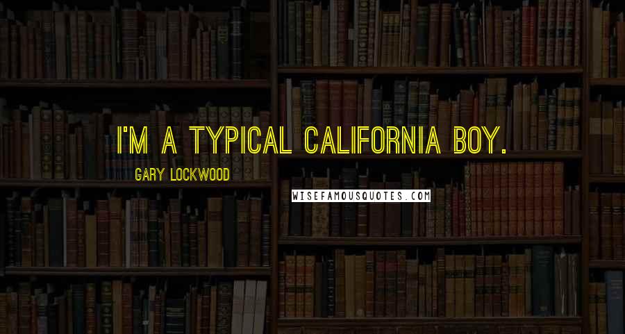 Gary Lockwood quotes: I'm a typical California boy.