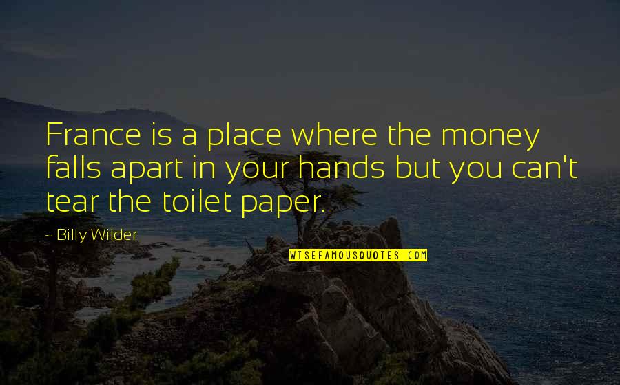Gary Mcintosh Quotes By Billy Wilder: France is a place where the money falls Gary Mcintosh Quotes By Billy Wilder: France is a place where the money falls