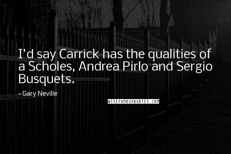 Gary Neville quotes: I'd say Carrick has the qualities of a Scholes, Andrea Pirlo and Sergio Busquets.