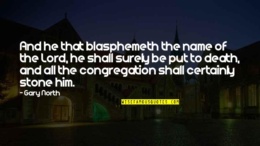 Gary North Quotes By Gary North: And he that blasphemeth the name of the