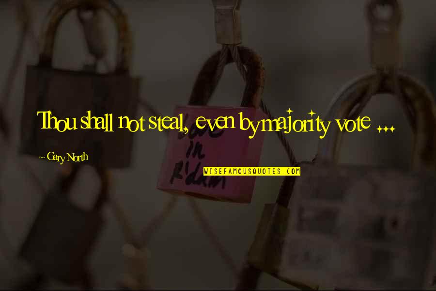 Gary North Quotes By Gary North: Thou shall not steal, even by majority vote