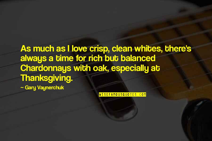 Gary Oak Quotes By Gary Vaynerchuk: As much as I love crisp, clean whites,