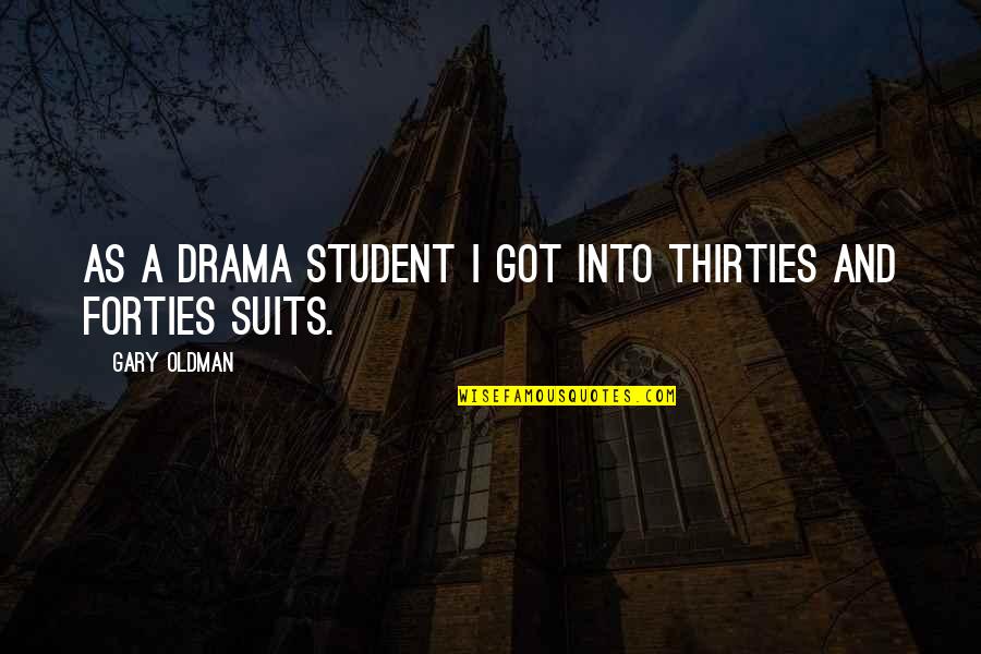 Gary Oldman Quotes By Gary Oldman: As a drama student I got into Thirties