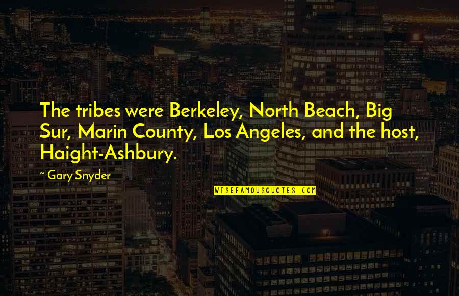 Gary Snyder Quotes By Gary Snyder: The tribes were Berkeley, North Beach, Big Sur,