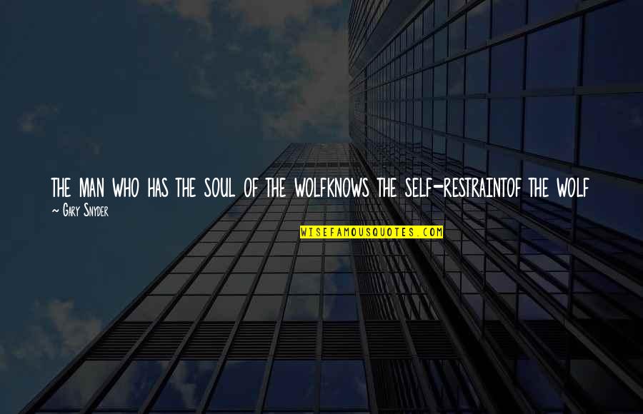 Gary Snyder Quotes By Gary Snyder: the man who has the soul of the