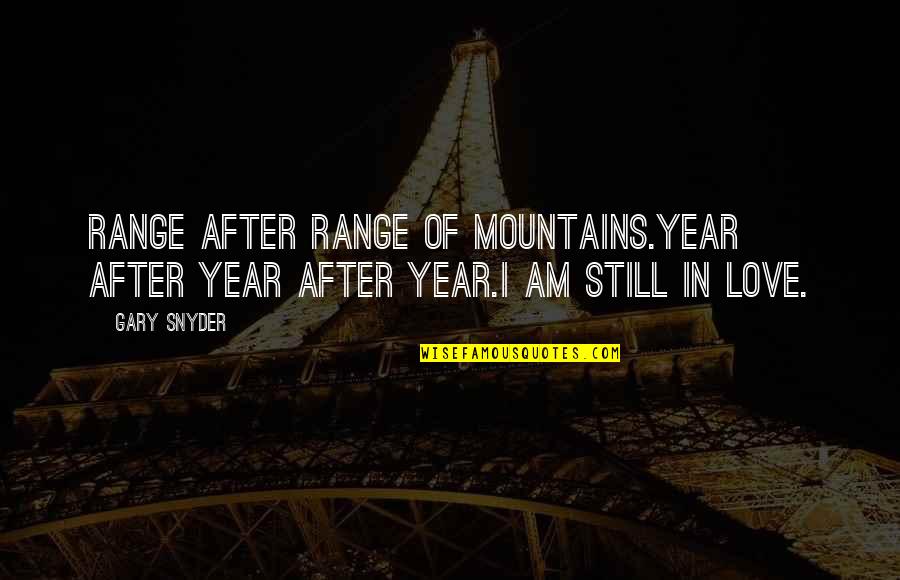 Gary Snyder Quotes By Gary Snyder: Range after range of mountains.Year after year after