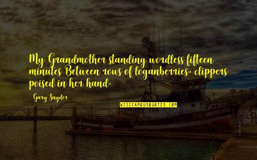 Gary Snyder Quotes By Gary Snyder: My Grandmother standing wordless fifteen minutes Between rows Gary Snyder Quotes By Gary Snyder: My Grandmother standing wordless fifteen minutes Between rows
