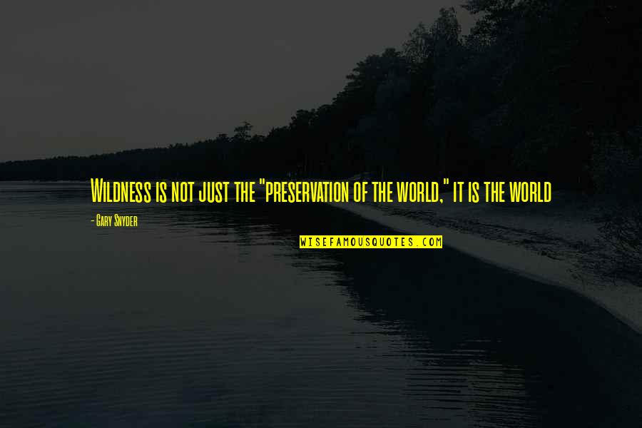 Gary Snyder Quotes By Gary Snyder: Wildness is not just the "preservation of the